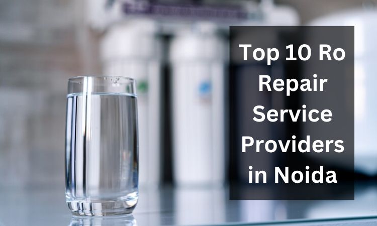 You are currently viewing Top 10 RO Repair Service Providers in Noida