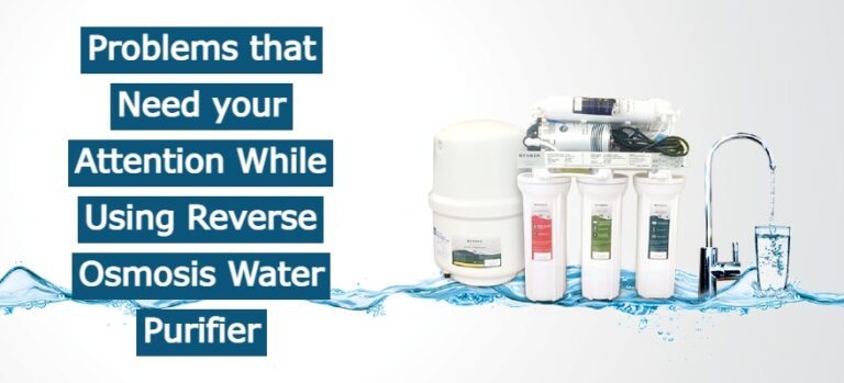 Read more about the article Problems that Need your Attention While Using Reverse Osmosis Water Purifier
